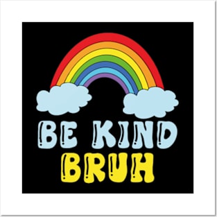 be kind bruh Posters and Art